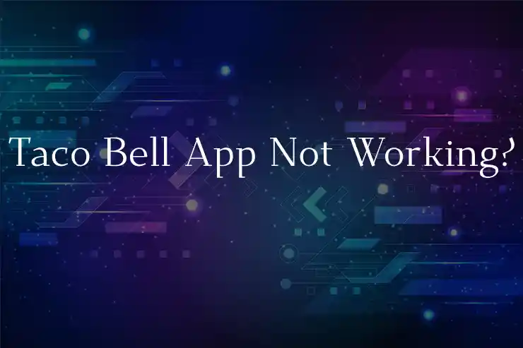 Taco Bell App Not Working?